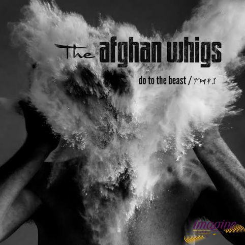 Do To The Beast Afghan Whigs