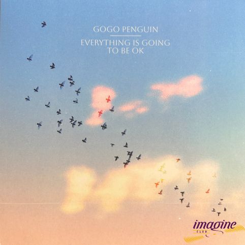 Everything Is Going To Be OK GoGo Penguin
