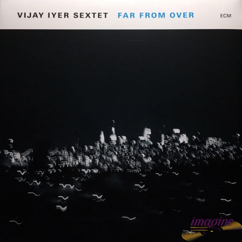 Far From Over Vijay Iyer Sextet