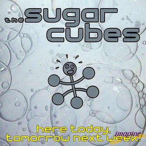 Here Today Tomorrow Next Sugarcubes