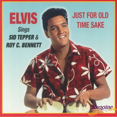 Just For Old Time Sake Elvis Sings Sid Tepper & Roy C. Bennett Presley Elvis
