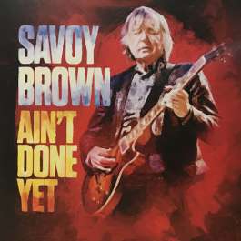 Ain't Done Yet Savoy Brown