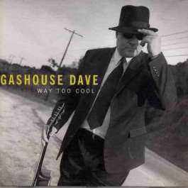 Way Too Cool Gashouse Dave