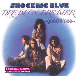 Dream On Dreamer/Good Times Shocking Blue