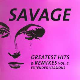 Greatest Hits & Remixes Vol. 2 Extended Versions Savage