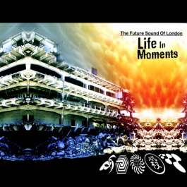 Life In Moments Future Sound Of London