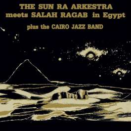 Meets Salah Ragab Plus The Cairo Jazz Band – In Egypt Sun Ra Arkestra