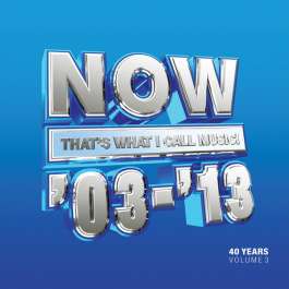 Now That's What I Call 40 Years: Volume 3 2003-2013 Various Artists