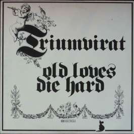 Old Loves Die Hard Triumvirat