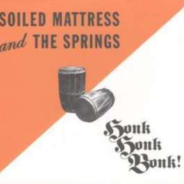 Honk Honk Bonk Soiled Mattress And The Springs