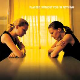 Without You I'm Nothing Placebo